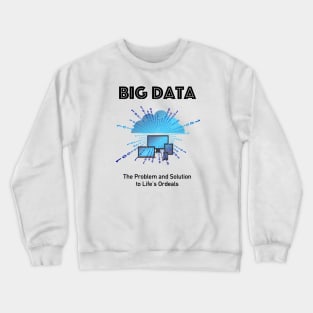 Big Data - The Problem And the Solution Crewneck Sweatshirt